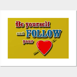 Be yourself, follow your heart Posters and Art